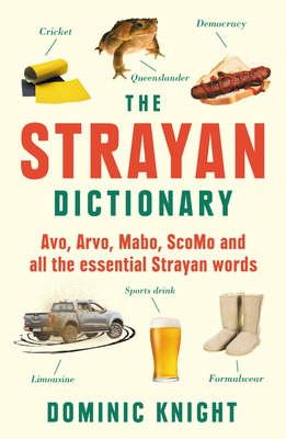 Strayan Dictionary: Avo, Arvo, Mabo, ScoMo and all the essential Strayan words - Knight, Dominic