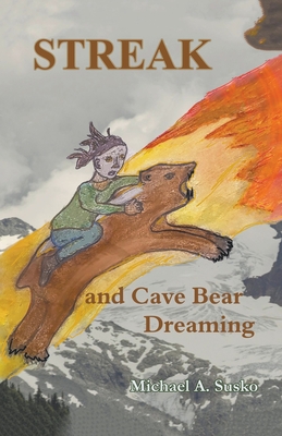 Streak and Cave Bear Dreaming - Susko, Michael A