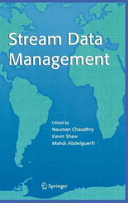 Stream Data Management - Chaudhry, Nauman (Editor), and Shaw, Kevin (Editor), and Abdelguerfi, Mahdi (Editor)