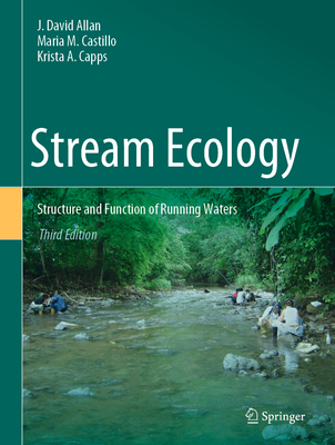 Stream Ecology: Structure and Function of Running Waters - Allan, J David, and Castillo, Mara M, and Capps, Krista A