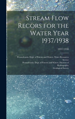 Stream Flow Recors for the Water Year 1937/1938; 1937/1938 - Pennsylvania Dept of Forests and Wa (Creator), and Geological Survey (U S ) (Creator)