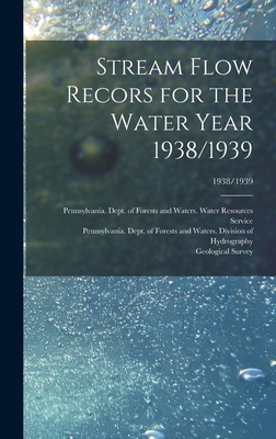 Stream Flow Recors for the Water Year 1938/1939; 1938/1939 - Pennsylvania Dept of Forests and Wa (Creator), and Geological Survey (U S ) (Creator)