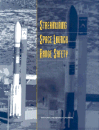 Streamlining Space Launch Range Safety - National Research Council, and Commission on Engineering and Technical Systems, and Aeronautics and Space Engineering Board