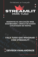 Streamlit Fa?a Tudo! Desenvolva Aplica??o web, Dashboards, Ci?ncia de Dados e Plotagem de Mapas.: Do Iniciante ao Avan?ado!