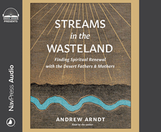 Streams in the Wasteland: Finding Spiritual Renewal with the Desert Fathers and Mothers