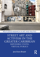 Street Art and Activism in the Greater Caribbean: Impossible States, Virtual Publics