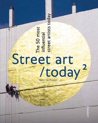 Street Art Today II: The 50 Most Influential Street Artists Today - Poucke, Bjorn Van