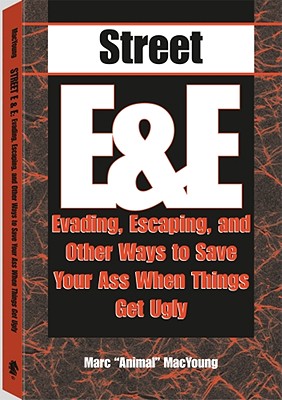 Street E & E: Evading, Escaping, and Other Ways to Save Your Ass When Things Get Ugly - MacYoung, Marc Animal