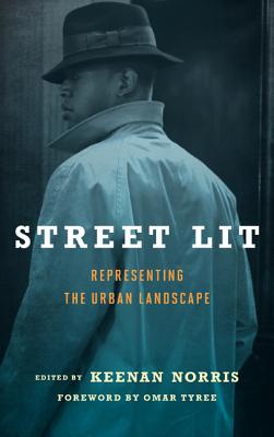 Street Lit: Representing the Urban Landscape - Norris, Keenan (Editor), and Tyree, Omar (Foreword by)