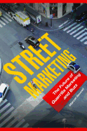 Street Marketing(tm): The Future of Guerrilla Marketing and Buzz