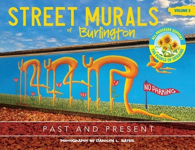 Street Murals of Burlington: Past and Present - Bates, Carolyn L (Photographer)