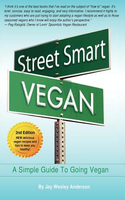 Street Smart Vegan: A Simple Guide To Going Vegan - Anderson, Jay Wesley, and Degroff, Heather (Designer), and Stevens, Arthur (Editor)