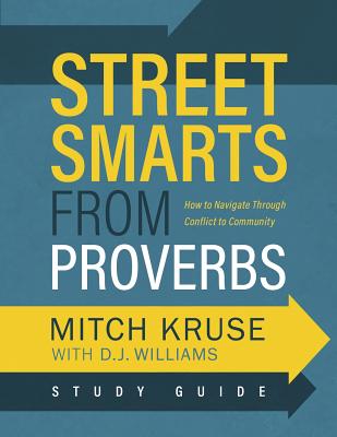 Street Smarts from Proverbs Study Guide: Navigating Through Conflict to Community - Williams, D J, and Kruse, Mitch