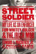 Street Soldier: My Life as an Enforcer for Whitey Bulger and the Boston Irish Mob