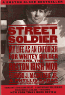 Street Soldier: My Life as an Enforcer for Whitey Bulger and the Boston Irish Mob