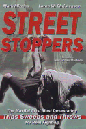 Street Stoppers: The Martial Arts' Most Devastating Trips, Sweeps, and Throws for Real Fighting