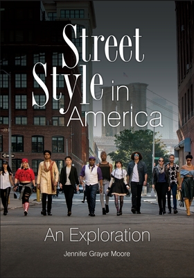 Street Style in America: An Exploration - Moore, Jennifer