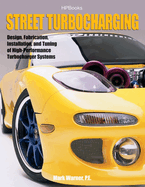 Street Turbocharginghp1488: Design, Fabrication, Installation, and Tuning of High-Performance Street Turbocharger Systems