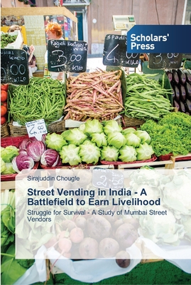 Street Vending in India - A Battlefield to Earn Livelihood - Chougle, Sirajuddin