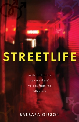 Streetlife: Male and trans sex workers' voices from the AIDS era - Gibson, Barbara