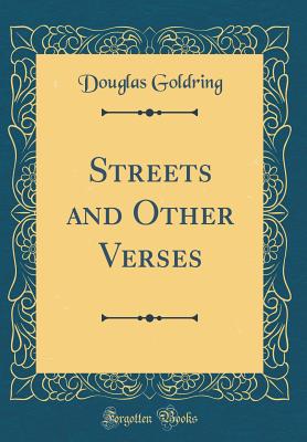 Streets and Other Verses (Classic Reprint) - Goldring, Douglas