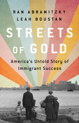 Streets of Gold: America's Untold Story of Immigrant Success - Abramitzky, Ran, and Boustan, Leah