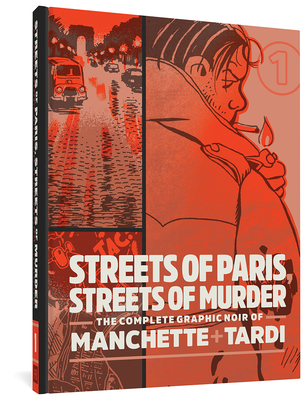 Streets of Paris, Streets of Murder: The Complete Graphic Noir of Manchette & Tardi Vol. 1 - Tardi, and Manchette, Jean-Patrick, and Thompson, Kim (Translated by)