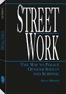 Streetwork: The Way to Police Officer Safety and Survival