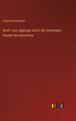 Streif- Und Jagdzuge Durch Die Vereinigten Staaten Nordamerikas - Gerst?cker, Friedrich