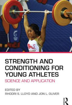 Strength and Conditioning for Young Athletes: Science and application - Lloyd, Rhodri (Editor), and Oliver, Jon (Editor)