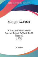 Strength And Diet: A Practical Treatise With Special Regard To The Life Of Nations (1905)