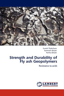 Strength and Durability of Fly Ash Geopolymers - Thokchom, Suresh, and Ghosh, Somnath, Dr., and Ghosh, Partha, Dr.