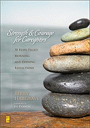 Strength & Courage for Caregivers: 30 Hope-Filled Morning and Evening Reflections