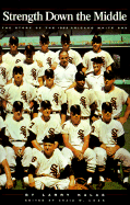 Strength Down the Middle: The Story of the 1959 Chicago White Sox - Kalas, Larry, and Adas, Craig W (Editor)
