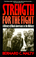 Strength for the Fight: A History of Black Americans in the Military - Nalty, Bernard C