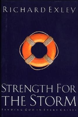 Strength for the Storm: Finding God in Every Crisis - Exley, Richard