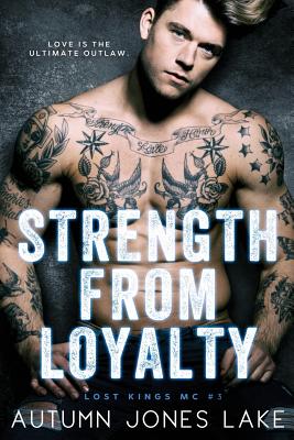 Strength From Loyalty (Lost Kings MC #3) - Lake, Autumn Jones