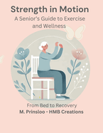 Strength in Motion: A Senior's Guide to Exercise and Wellness - From Bed to Recovery