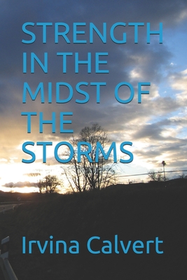 Strength in the Midst of the Storms - Calvert, Irvina