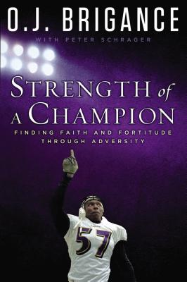 Strength of a Champion: Finding Faith and Fortitude Through Adversity - Brigance, O J, and Schrager, Peter, and Lewis, Ray (Foreword by)