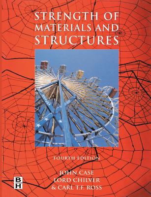 Strength of Materials and Structures - Ross, Carl T F, and Case, The Late John, and Chilver, A