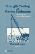 Strength Testing of Marine Sediments: Laboratory and In-Situ Measurements: A Symposium Sponsored by ASTM Committee D-18 on Soil and Rock, San Diego, CA, 26-27 Jan. 1984