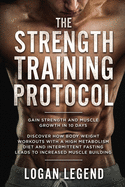 Strength Training For Fat Loss - Protocol: Gain Strength and Muscle Growth in 10 Days: Discover how Bodyweight Workouts with a High Metabolism Diet and Intermittent Fasting Leads to Increased Muscle Building