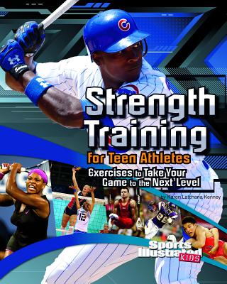Strength Training for Teen Athletes: Exercises to Take Your Game to the Next Level - Kenney, Karen Latchana, and Inkrott, Thomas (Consultant editor)