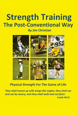 Strength Training: The Post-Conventional Way - Christian, Jim