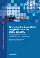 Strengthening Argentina's integration into the global economy: policy proposals for trade, investment, and competition