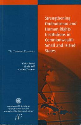 Strengthening Ombudsman and Human Rights Institutions in Commonwealth Small and Island States: The Caribbean Experience - Ayeni, Victor, and Reif, Linda C., and Thomas, Hayden