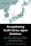 Strengthening South Korea-Japan Relations: East Asia's International Order and a Rising China