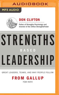 Strengths Based Leadership: Great Leaders, Teams, and Why People Follow - Rath, Tom (Read by), and Conchie, Barry (Read by)