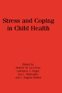 Stress and Coping in Child Health - La Greca, Annette M, PhD (Editor), and Siegel, Lawrence J (Editor), and Wallander, Jan L (Editor)